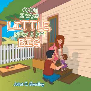 Once I Was Little, Now I Am Big de Juliet C. Smedley