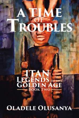 A Time of Troubles de Oladele Olusanya