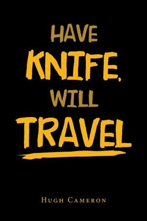 Have Knife, Will Travel de Hugh Cameron