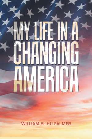 My Life in a Changing America de William Elihu Palmer