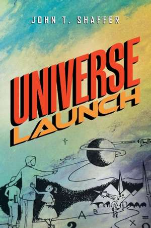 Universe Launch de John T. Shaffer