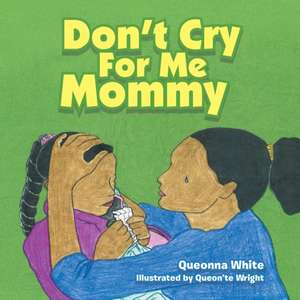 Don't Cry for Me Mommy de Queonna White