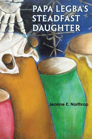 Papa Legba's Steadfast Daughter de Jeanne E. Northrop