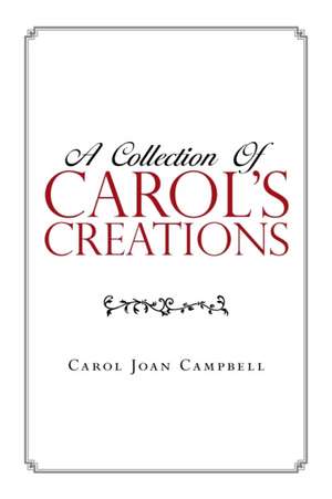 A Collection of Carol's Creations de Carol Joan Campbell