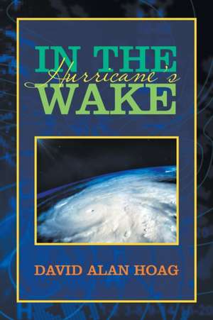 In the Hurricane's Wake de David Alan Hoag