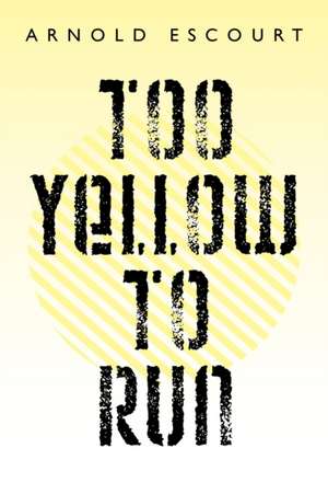 Too Yellow to Run de Arnold Escourt