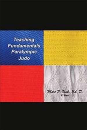 Teaching Fundamentals Paralympic Judo de Marc P. Vink Ed. D.