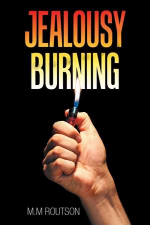 Jealousy Burning de M. M Routson