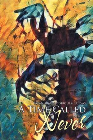 A Time Called Never de Estanislao Rodriguez-Cuevas