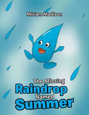 The Missing Raindrop Named Summer de Miriam Madison
