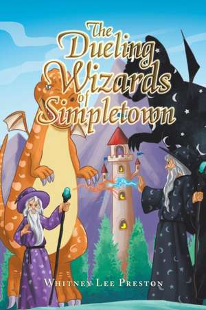 The Dueling Wizards of Simpletown de Whitney Lee Preston