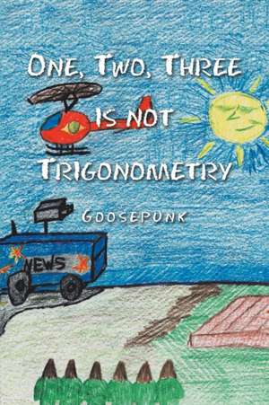 One, Two, Three Is Not Trigonometry de Goosepunk