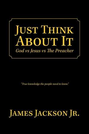 Just Think About It de James Jackson Jr.