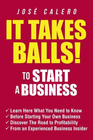 It Takes Balls! to Start a Business de José Calero