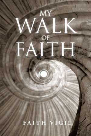 My Walk of Faith de Faith Vigil