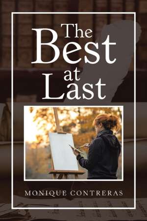 The Best at Last de Monique Contreras