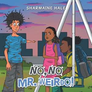 No, No Mr. Weirdo! de Sharmaine Hale