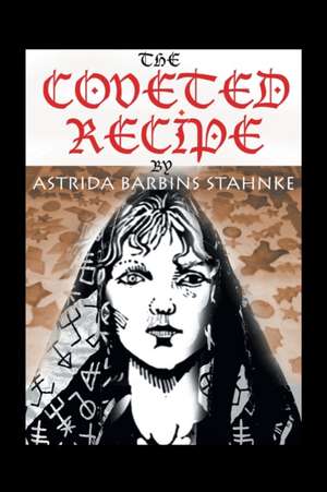 The Coveted Recipe de Astrida Barbins Stahnke