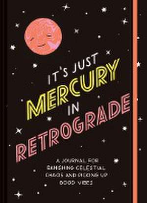 It's Just Mercury in Retrograde de Chronicle Books