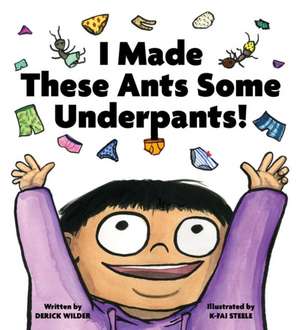 I Made These Ants Some Underpants! de Derick Wilder