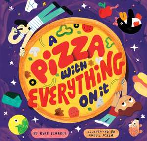 A Pizza with Everything on It de Kyle Scheele