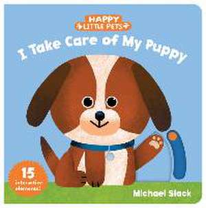 Happy Little Pets: I Take Care of My Puppy de Michael Slack