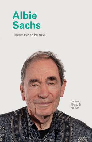 Albie Sachs: On Love, Liberty, and Justice de Geoff Blackwell