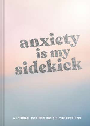 Anxiety Is My Sidekick de Chronicle Books