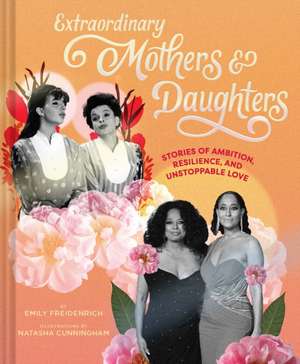 Extraordinary Mothers and Daughters de Emily Freidenrich