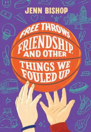 Free Throws, Friendship, and Other Things We Fouled Up de Jenn Bishop