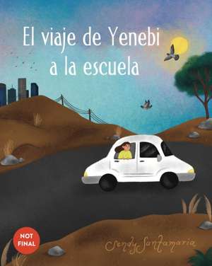 El Viaje de Yenebi a la Escuela (Yenebi's Drive to School Spanish Edition) de Sendy Santamaria