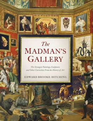 The Madman's Gallery de Edward Brooke-Hitching