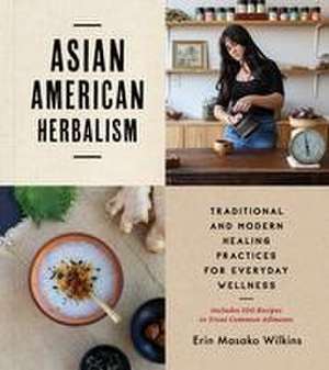 Asian American Herbalism de Erin M. Wilkins