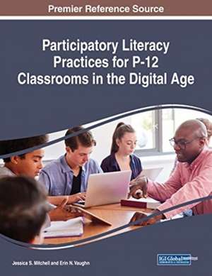 Participatory Literacy Practices for P-12 Classrooms in the Digital Age de Jessica S. Mitchell