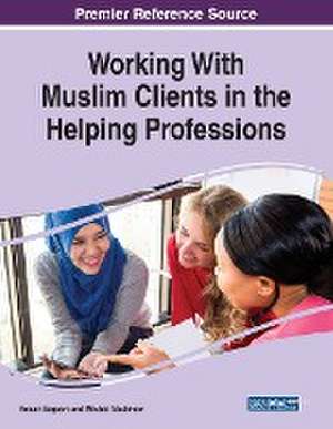 Working With Muslim Clients in the Helping Professions de Anisah Bagasra