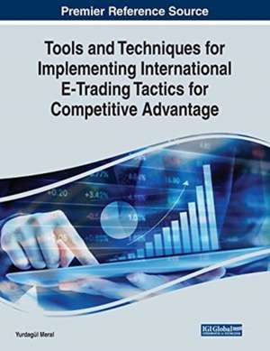 Tools and Techniques for Implementing International E-Trading Tactics for Competitive Advantage de Yurdagül Meral