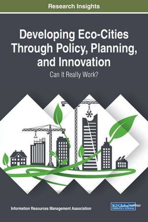 Developing Eco-Cities Through Policy, Planning, and Innovation de Information Reso Management Association