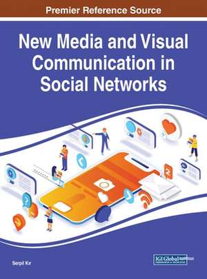 New Media and Visual Communication in Social Networks de Serpil K¿r