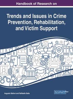 Handbook of Research on Trends and Issues in Crime Prevention, Rehabilitation, and Victim Support de Augusto Balloni