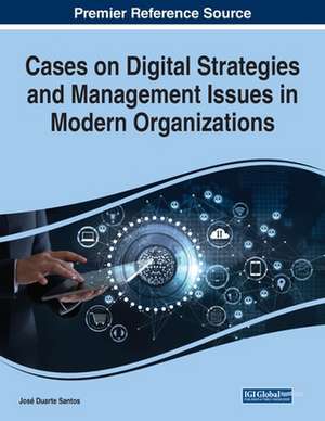 Cases on Digital Strategies and Management Issues in Modern Organizations de José Duarte Santos