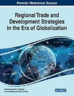 Regional Trade and Development Strategies in the Era of Globalization de Vasilii Erokhin