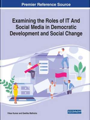 Examining the Roles of IT and Social Media in Democratic Development and Social Change de Vikas Kumar