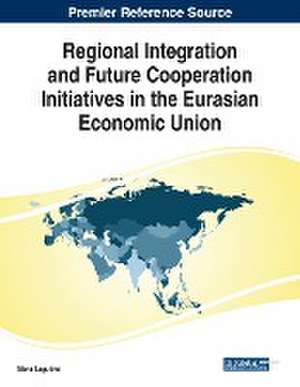 Regional Integration and Future Cooperation Initiatives in the Eurasian Economic Union de Maria Lagutina