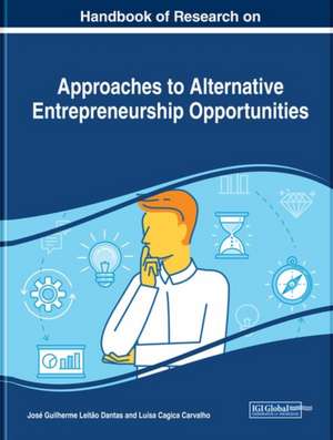 Handbook of Research on Approaches to Alternative Entrepreneurship Opportunities de Luísa Cagica Carvalho