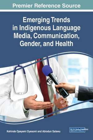 Emerging Trends in Indigenous Language Media, Communication, Gender, and Health de Kehinde Opeyemi Oyesomi