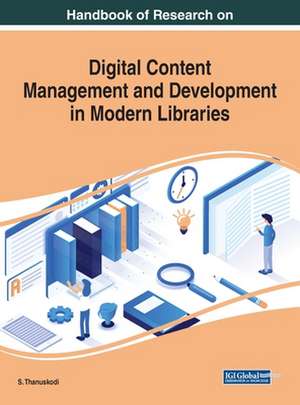 Handbook of Research on Digital Content Management and Development in Modern Libraries de S. Thanuskodi