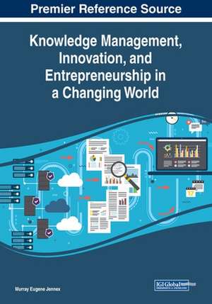 Knowledge Management, Innovation, and Entrepreneurship in a Changing World de Murray Eugene Jennex