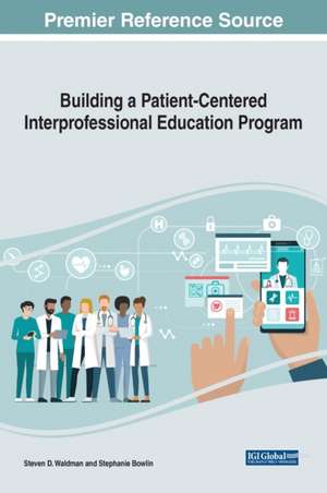 Building a Patient-Centered Interprofessional Education Program de Steven D. Waldman