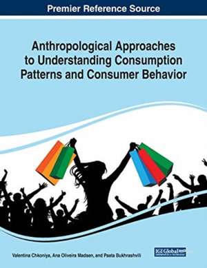 Anthropological Approaches to Understanding Consumption Patterns and Consumer Behavior de Paata Bukhrashvili