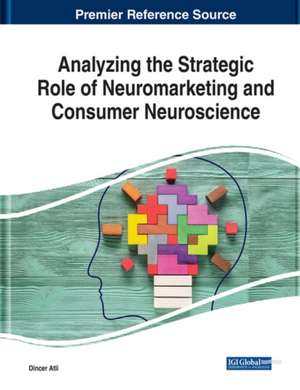 Analyzing the Strategic Role of Neuromarketing and Consumer Neuroscience de Dincer Atli